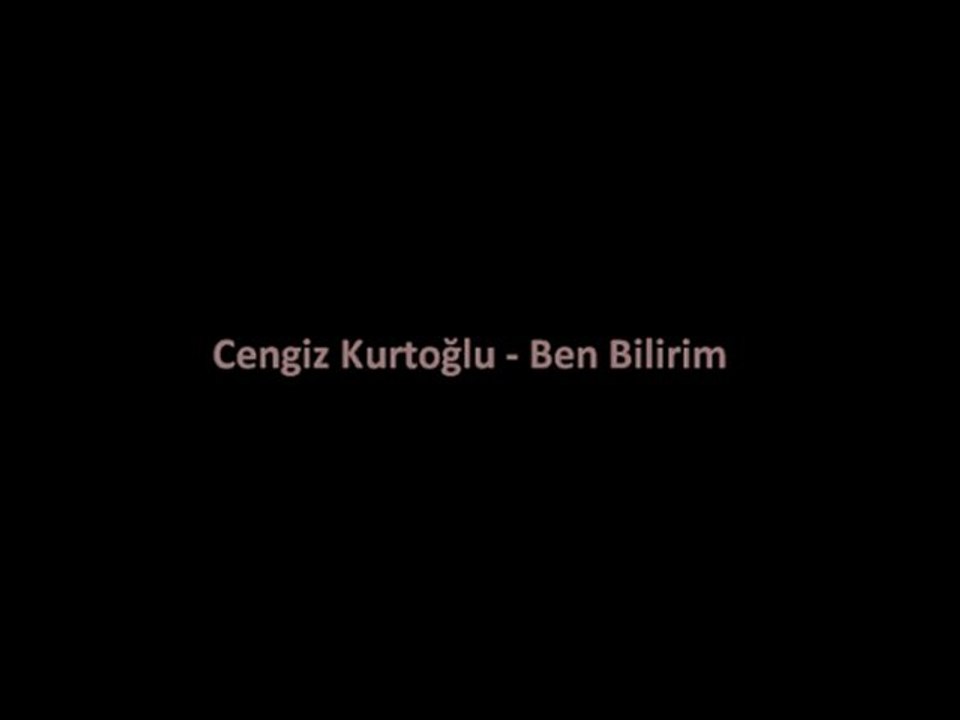 Cengiz Kurtoğlu - Ben Bilirim