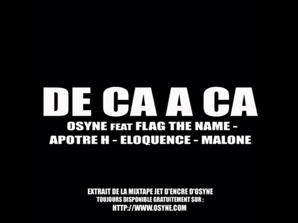 DE CA A CA [OSYNE feat FLAG - APOTRE H - ELOQUENCE - MALONE]