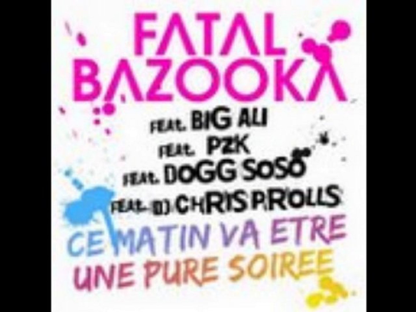 Fatal Bazooka - Ce matin va être une pure soirée feat Big Al - Vidéo  Dailymotion