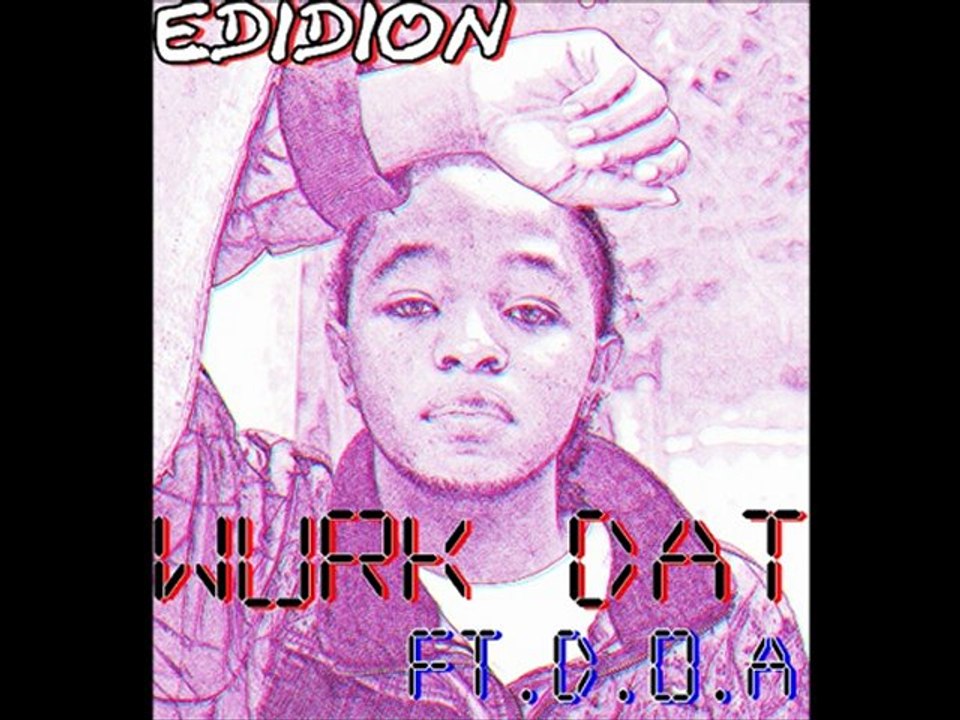 Edidion - Wurk Dat ft. D.O.A