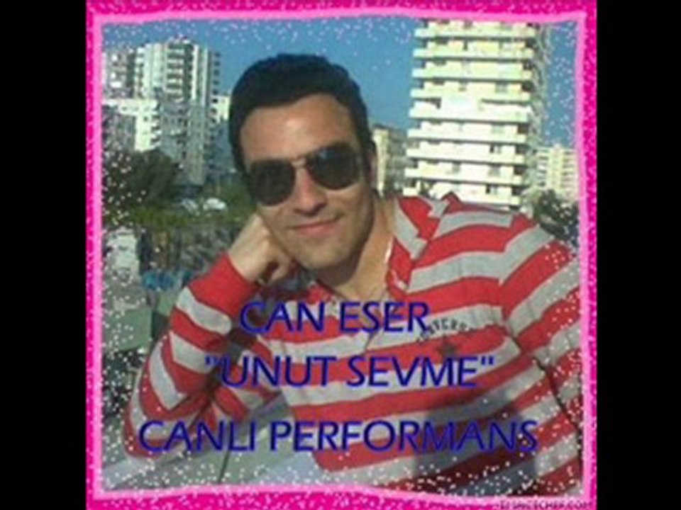 Can Eser ''unut sevme beni''