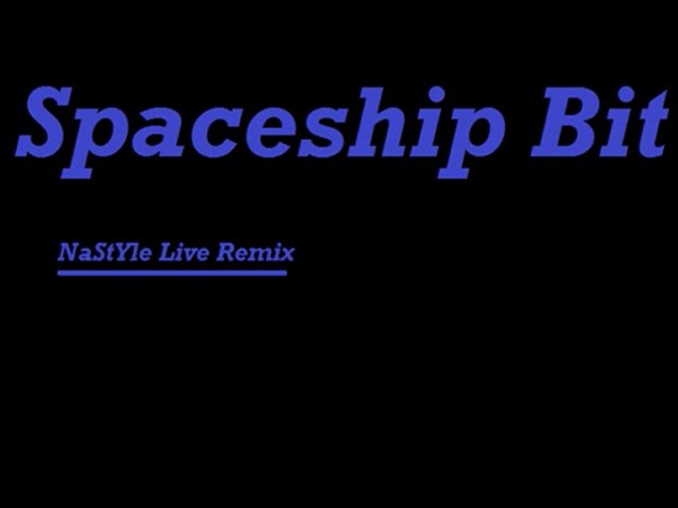 Spaceship Bit - NaStYle Live Remix