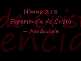 Himno 278. Experiencia de Cristo -  Amándole