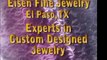Custom Jewelry Eisen Jewelry El Paso TX 79912