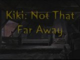 Kiki: Not That Far Away