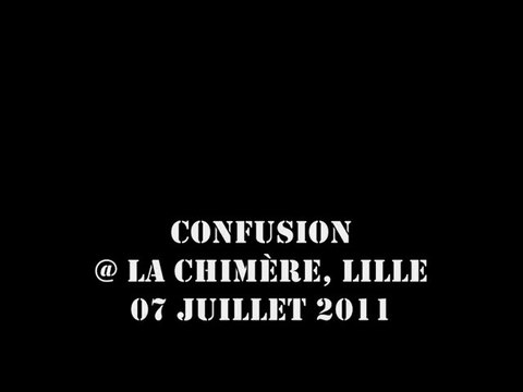 Confusion @ La Chimère, Lille 07-07-2011
