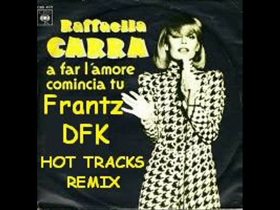 Raffaella Carra - A Far L'amore Comincia Tu (Frantz DFK) hot tracks RMX