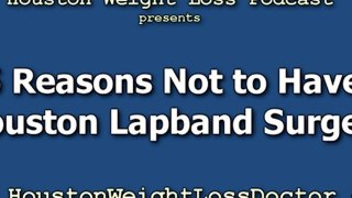 Houston Lap Band Surgery - 5 Reasons NOT To Have This Weight Loss Surgery