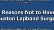 Houston Lap Band Surgery - 5 Reasons NOT To Have This Weight Loss Surgery