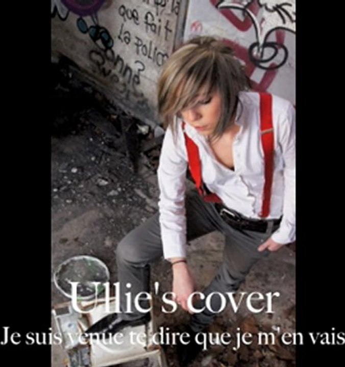 Je suis venu te dire que je m'en vais Ullie 's cover Original song from S. Gainsbourg