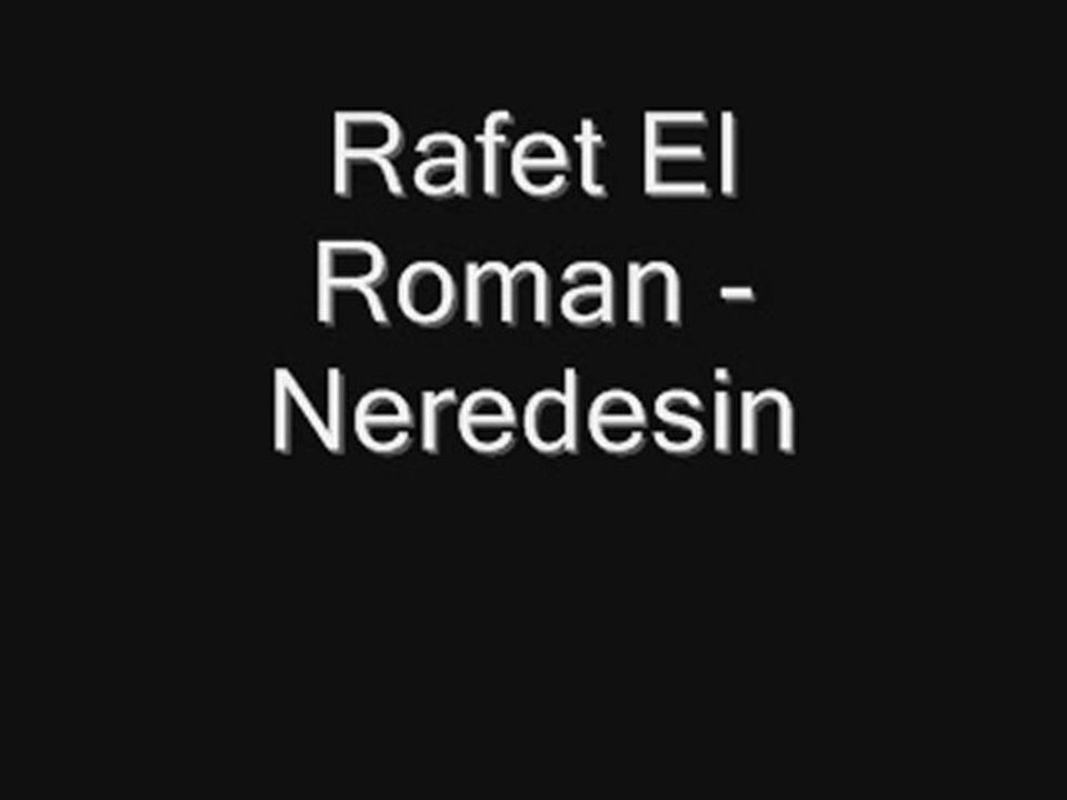 Rafet El Roman - Neredesin
