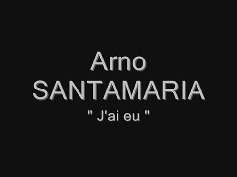Arno SANTAMARIA - J'ai eu