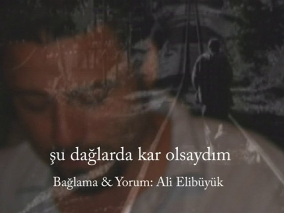 ŞU DAĞLARDA KAR OLSAYDIM...BAĞLAMA & YORUM: ALİ ELİBÜYÜK