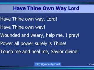 Have Thine Own Way