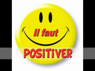 HALTE à la sinistrose. Il faut positiver !