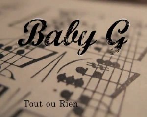 Baby G - Tout ou Rien