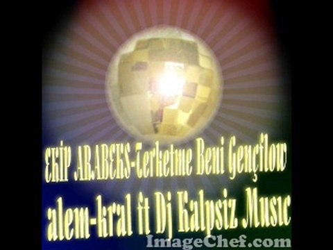 EKİP ARABEKS-Terketme Beni Gençflow alem-kral