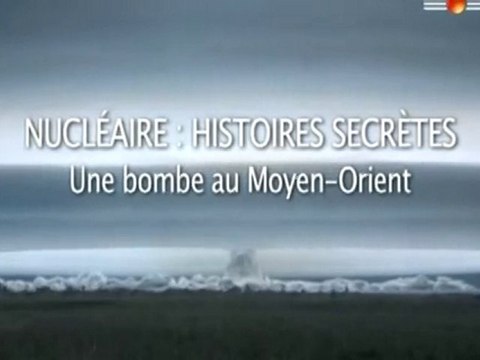 NUCLEAIRE : HISTOIRES SECRETES Bombe au moyen orient 1