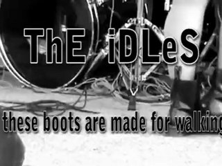 ThE iDLeS  these boots are made for walking