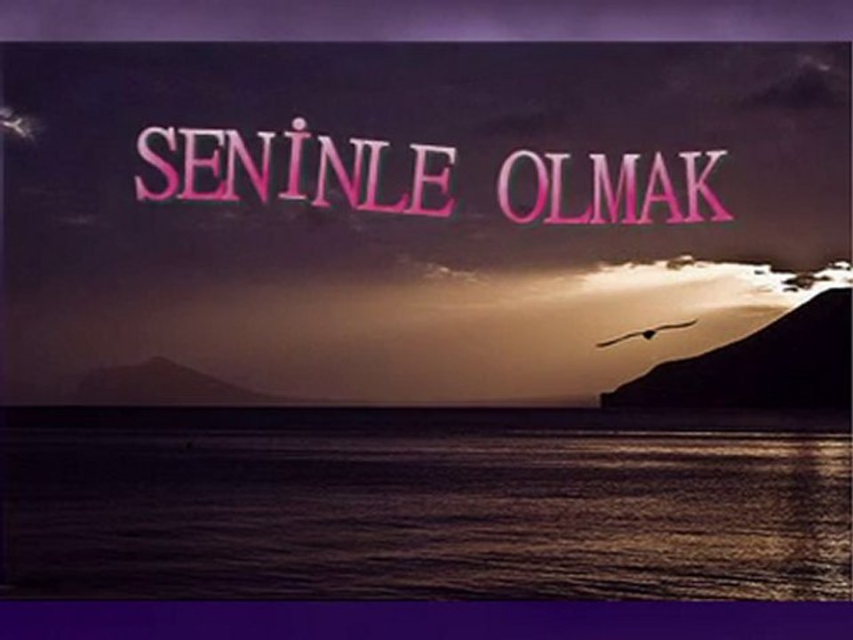SENİNLE OLMAK