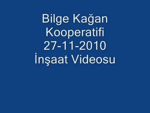 Bilge Kağan Kooperatifi 27-11-2010 İnşaat Videosu