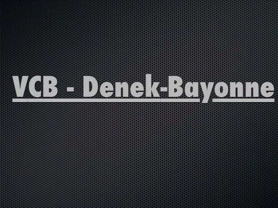 VCB - Denek-Bayonne (interview Tessier, Augusta et Geay)