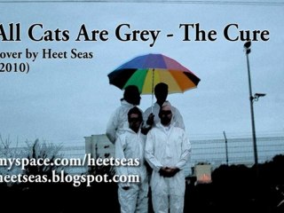 Heet Seas - All Cats Are Grey (The Cure cover)