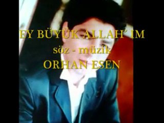 Orhan Esen - Ey Büyük Allahım