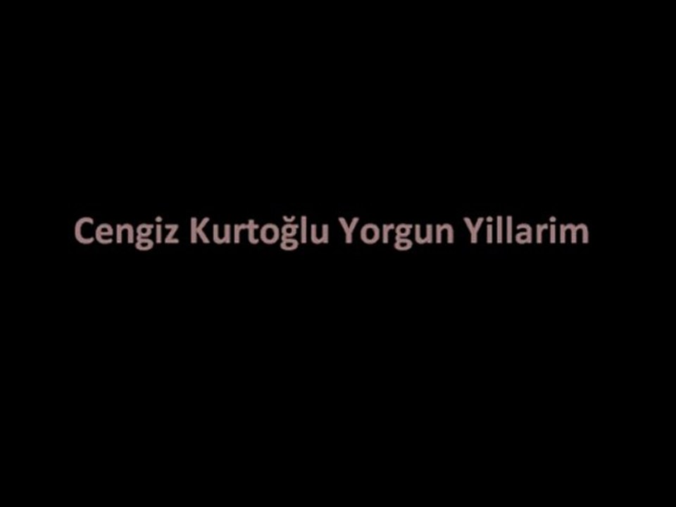 Cengiz Kurtoğlu Yorgun Yillarim
