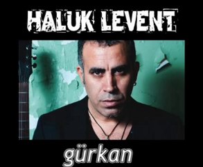 HALUK LEVENT gürkan
