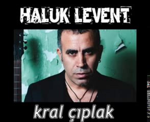 HALUK LEVENT kral çıplak