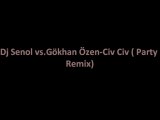 Dj Senol vs.Gökhan Özen-Civ Civ ( Party Remix)