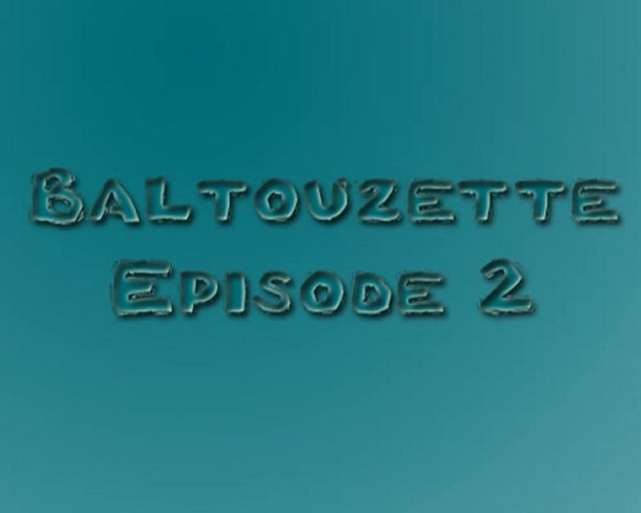 Baltouzette - episode 2