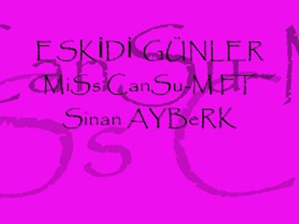 ESKİDİ  GÜNLER MiSs CanSu-M FT Sinan AYBeRK