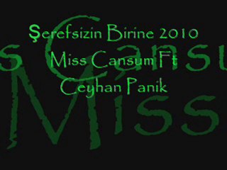 Şerefsizin Birine 2010 Miss Cansum Ft Ceyhan Panik