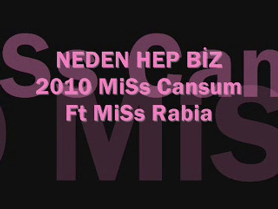 NEDEN HEP BİZ 2010 MiSs Cansum Ft MiSs Rabia