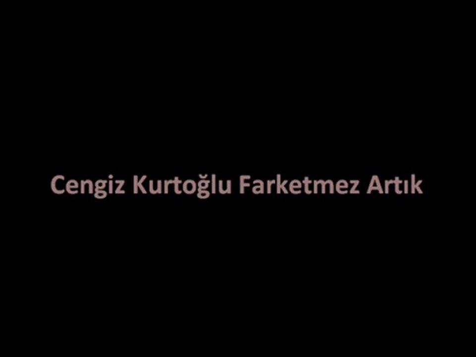Cengiz Kurtoğlu Farketmez Artık