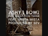 Ashy L Bowz feat Mista Mista - Fuq Wut U Think! prod by Sev