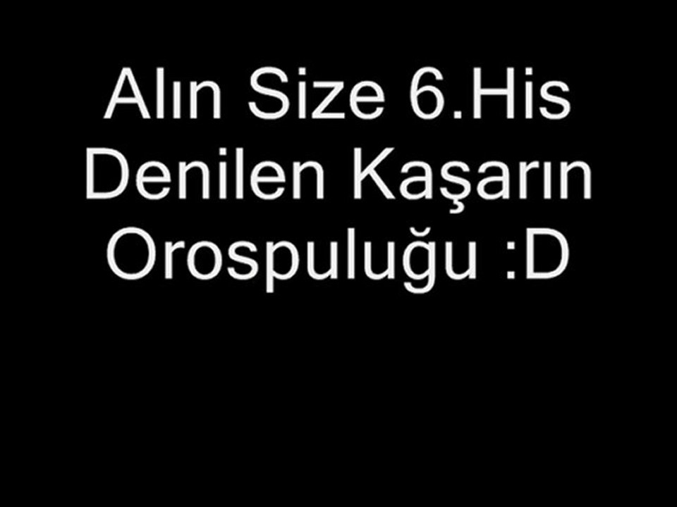Alın Size 6.hiss xD