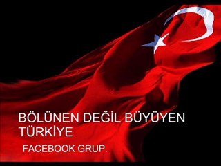 BÖLÜNEN DEĞİL BÜYÜYEN TÜRKİYE İSTEYENLER