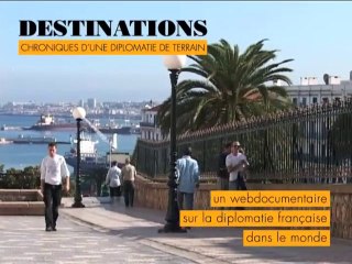 Teaser "Destinations - Chroniques d'une diplomatie de terrai