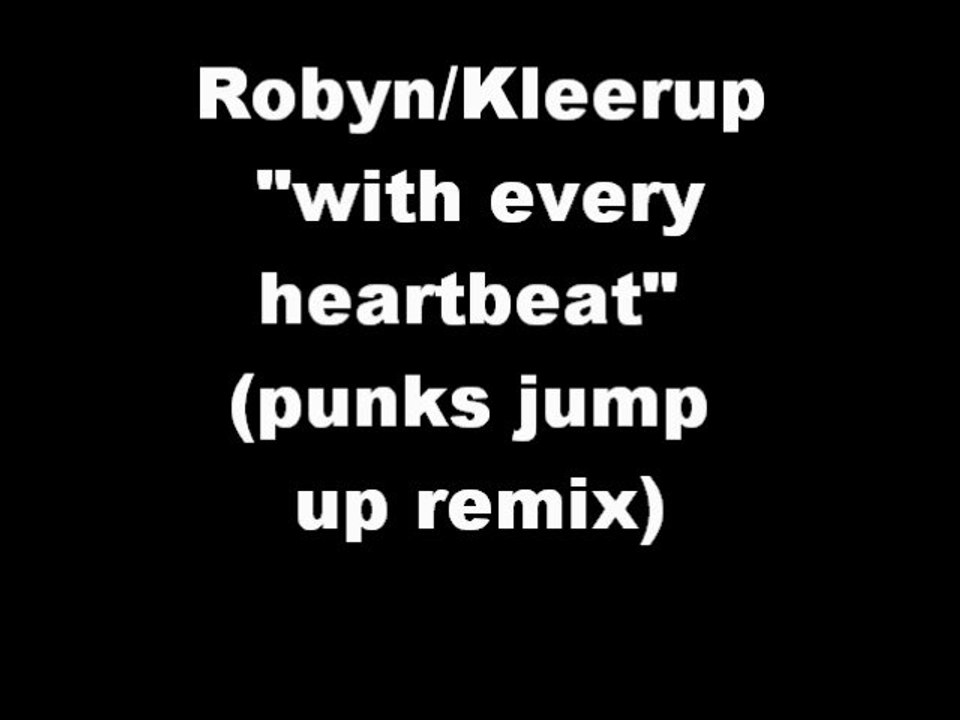 Robyn & Kleerup 'With Every Heartbeat' (Punks Jump Up Remix)