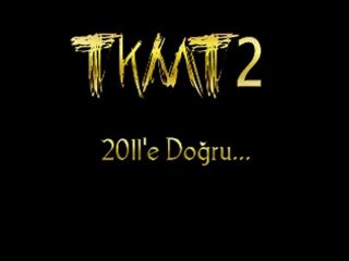 TKMt2 2011'e Doğru...