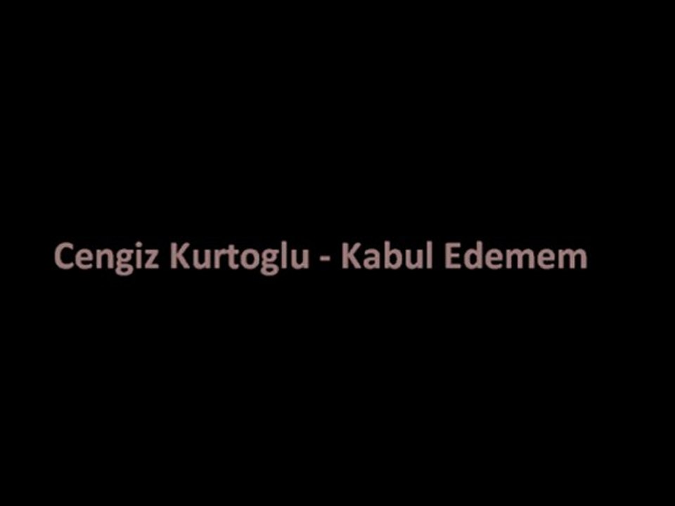 Cengiz Kurtoglu - Kabul Edemem