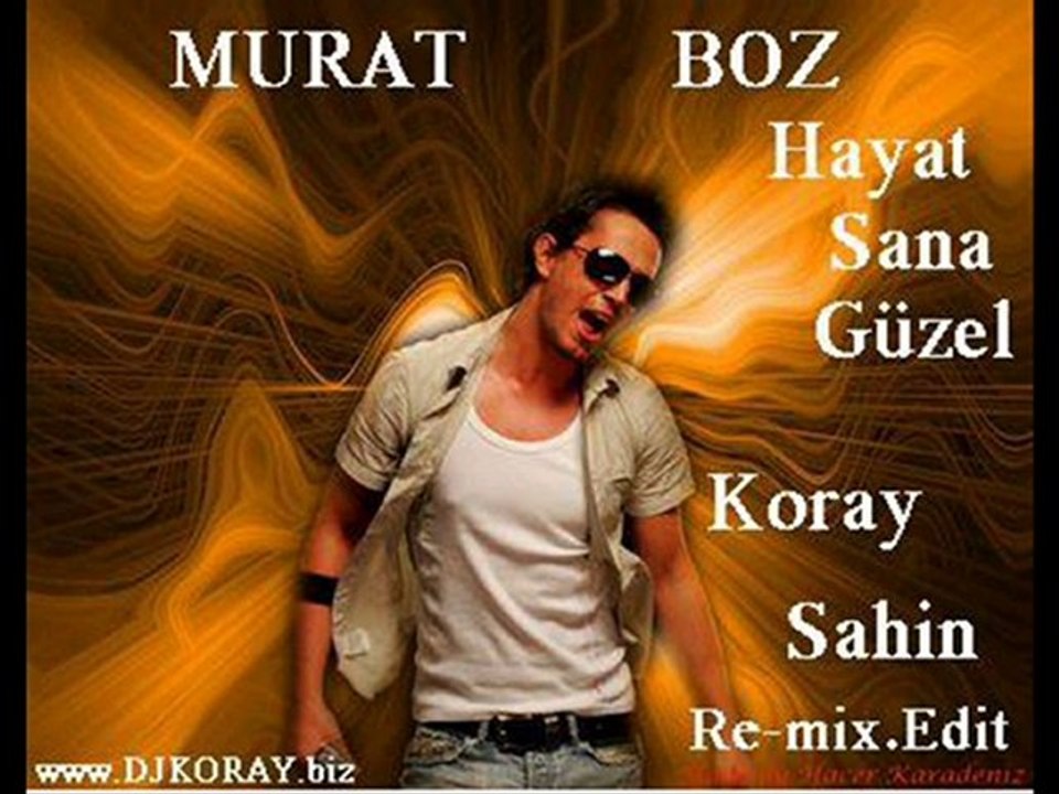 Murat Boz -- Hayat Sana Güzel (Koray Sahin Mix) 2010