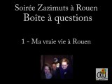 Les zazimuts - Boîte à questions : Ma vraie vie à Rouen
