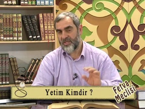 19-)Nureddin Yıldız - Yetim Kimdir (fetvameclisi.com)