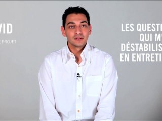 David : Les questions qui m'ont destabilisé en entretien.