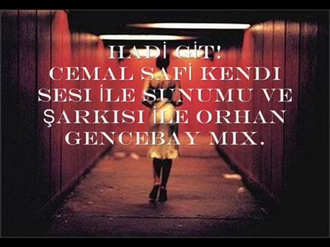 HADİ GİT! Şiir ve Ses : Cemal SAFİ & Şarkı : Orhan GENCEBAY
