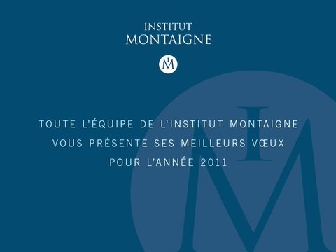 L'Institut Montaigne vous souhaite une bonne année 2011 !